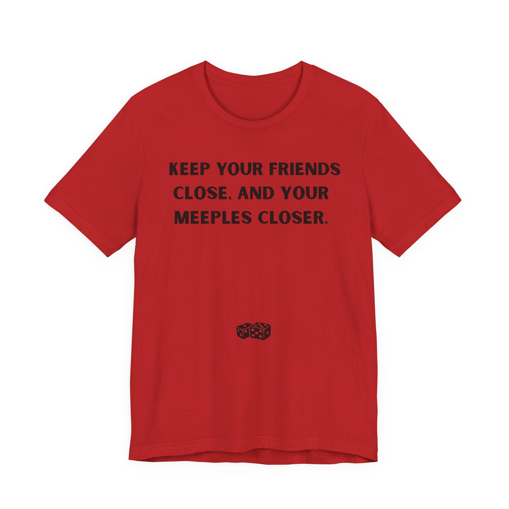 KEEP YOUR FRIENDS CLOSE AND YOUR MEEPLES CLOSER