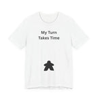 MY TURN TAKES TIME