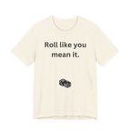 Roll Like You Mean It