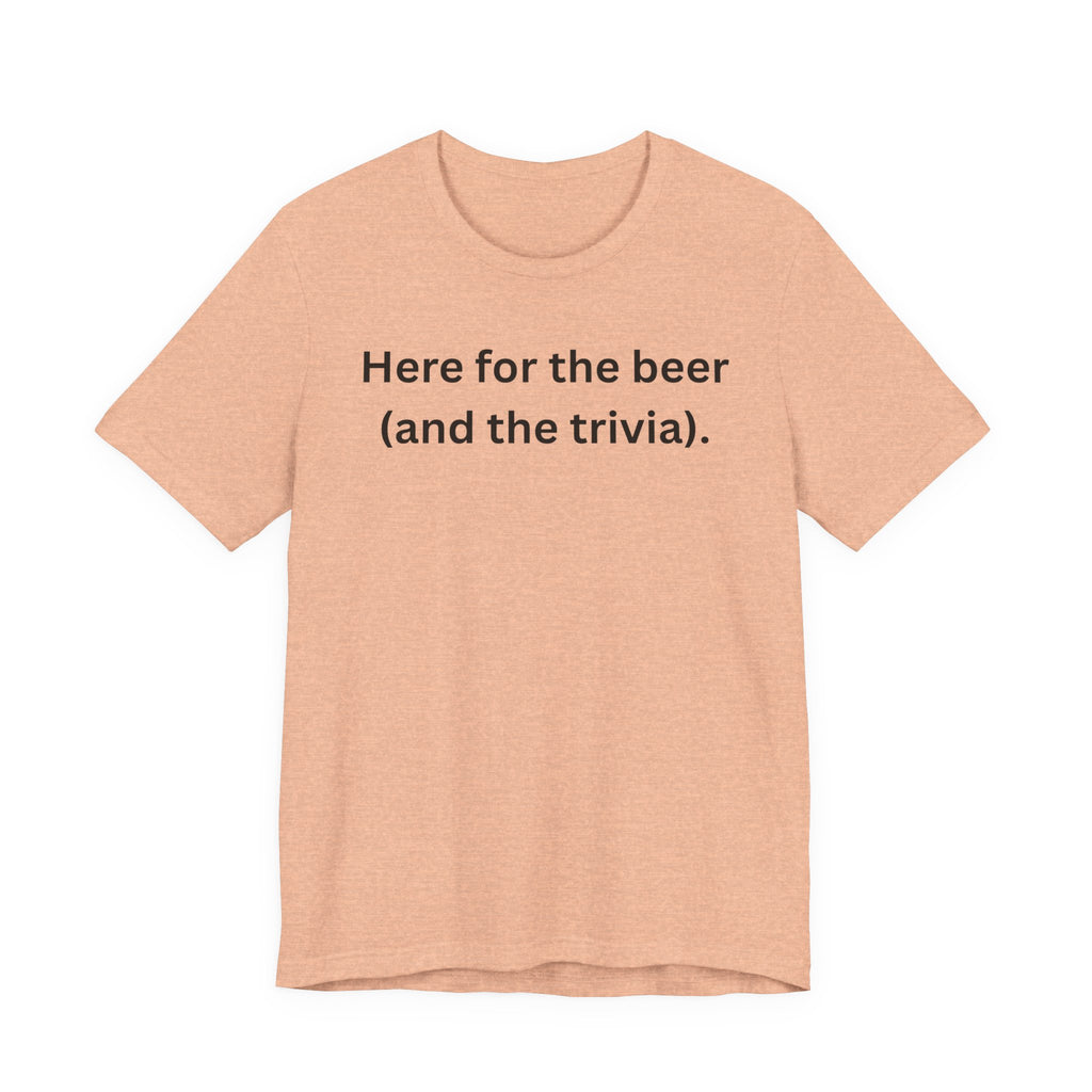 I'M HERE FOR THE BEER (AND THE TRIVIA)