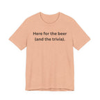I'M HERE FOR THE BEER (AND THE TRIVIA)