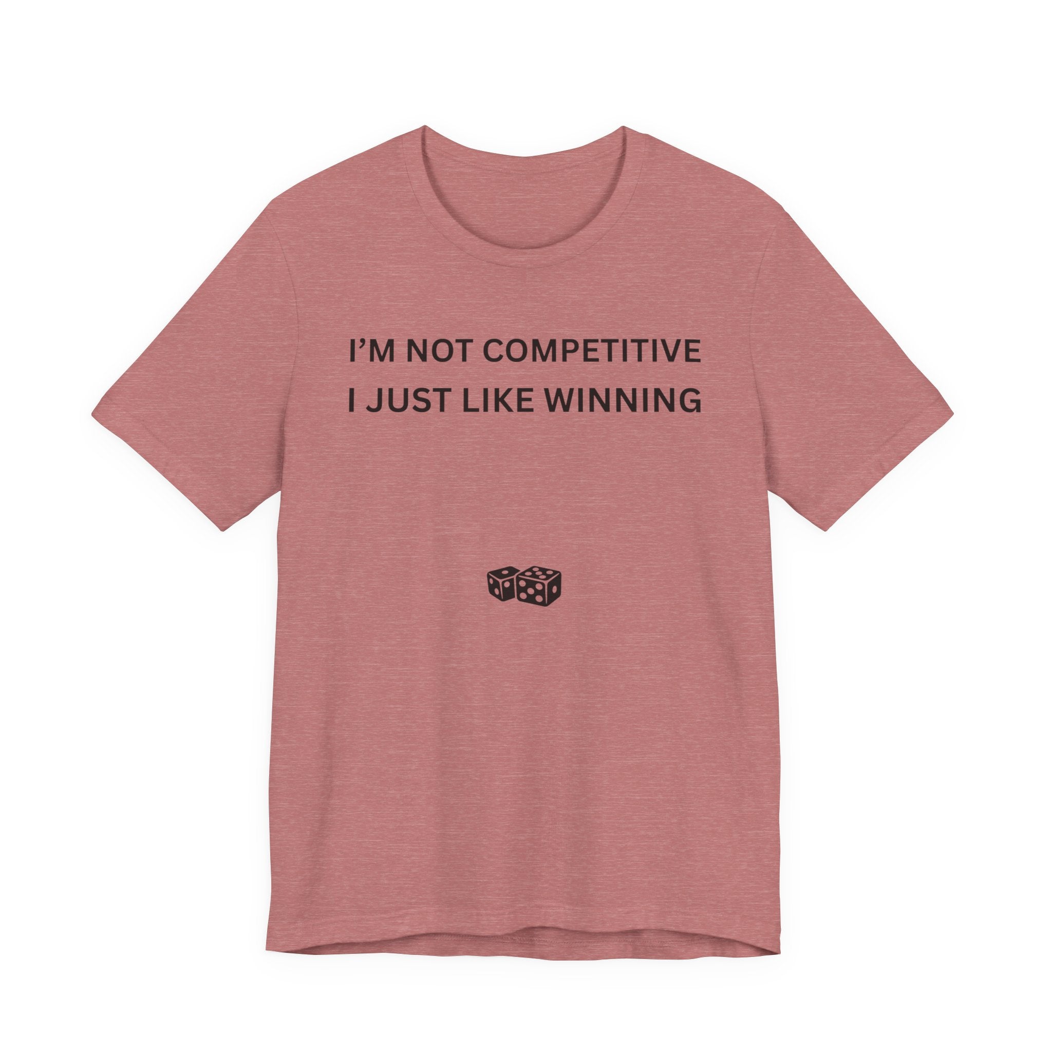 I'M NOT COMPETITIVE - I JUST LIKE WINNING