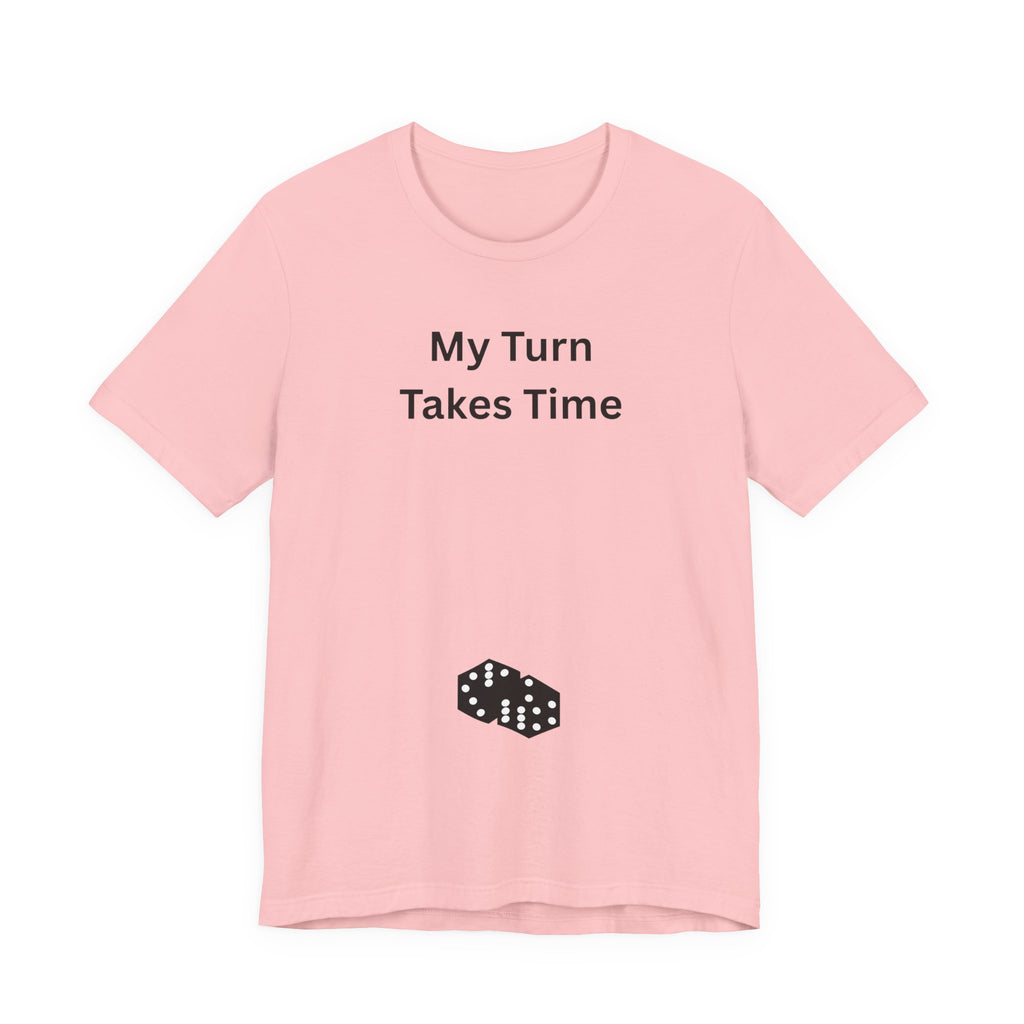 MY TURN TAKES TIME
