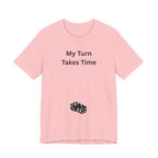 MY TURN TAKES TIME