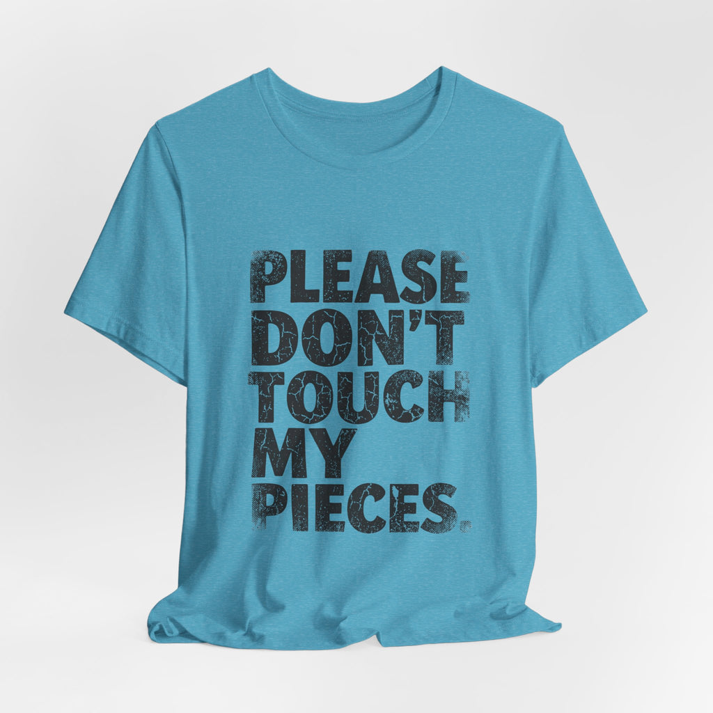 Please Don't Touch My Pieces