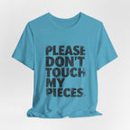 Please Don't Touch My Pieces