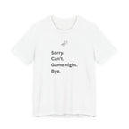 SORRY CAN'T GAME NIGHT BYE