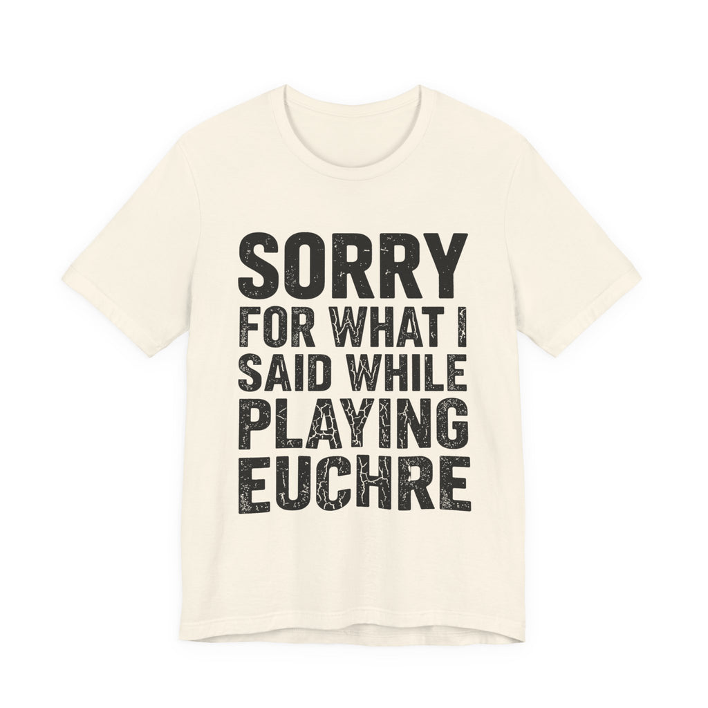 Sorry For What I Said While Playing Euchre