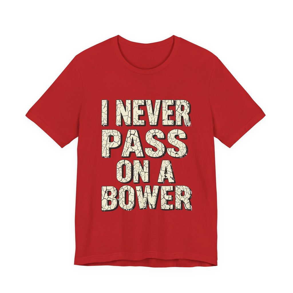 I Never Pass On A Bower
