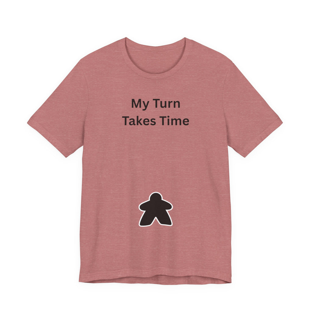 MY TURN TAKES TIME