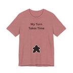 MY TURN TAKES TIME