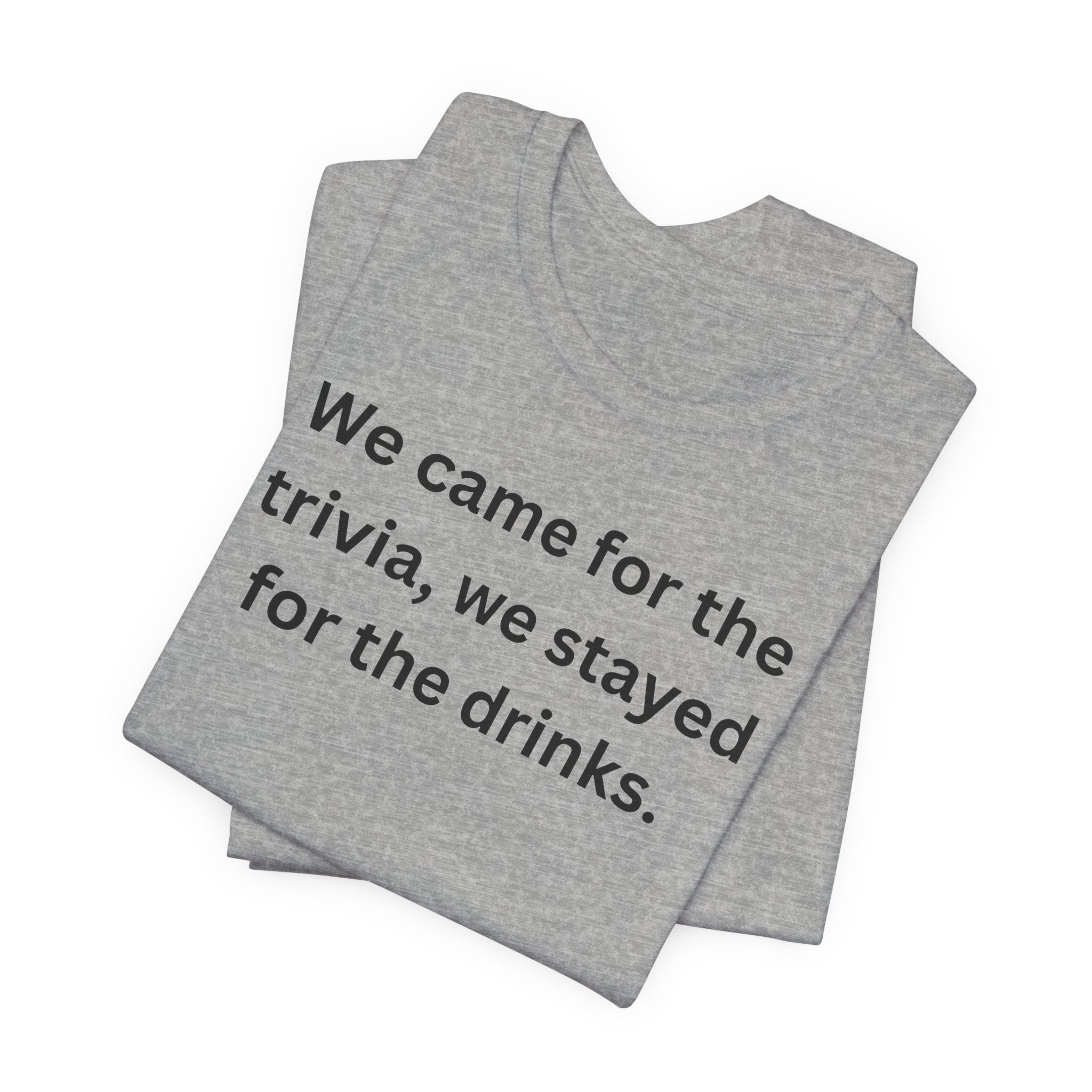 WE CAME FOR THE TRIVIA WE STAYED FOR THE DRINKS