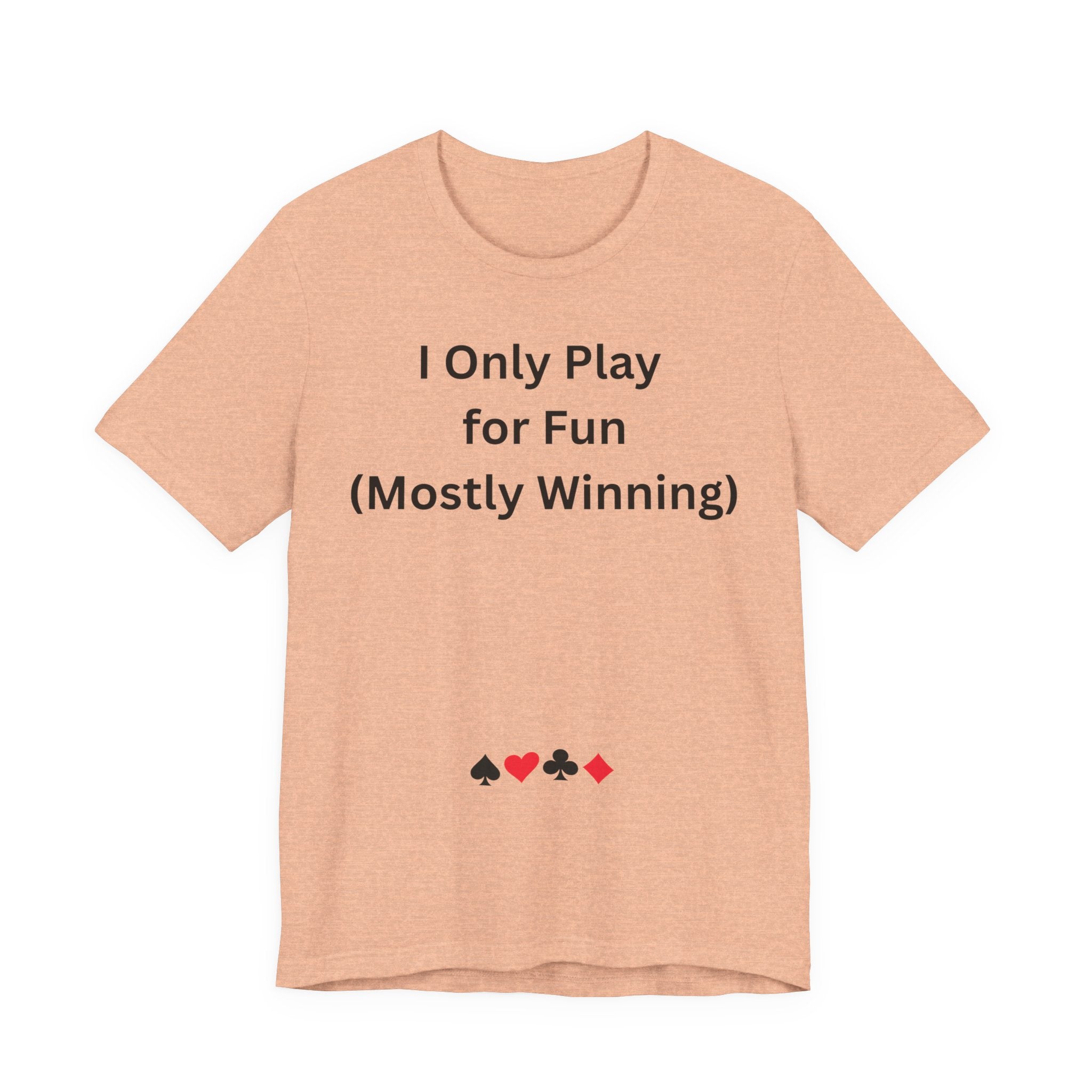 I ONLY PLAY FOR FUN (MOSTLY WINNING)