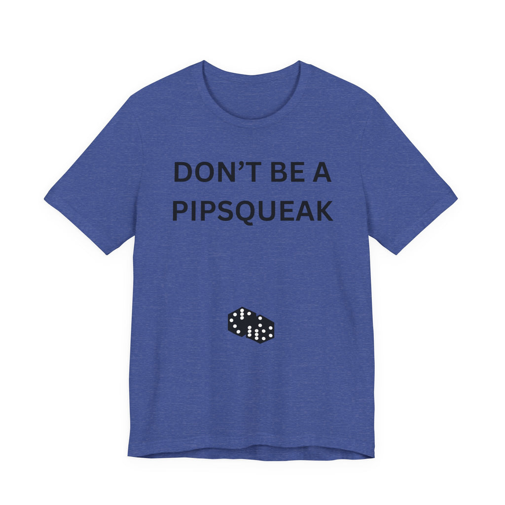 DONT BE A PIPSQUEAK