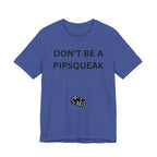 DONT BE A PIPSQUEAK