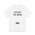 I PLAY TO WIN T-Shirt