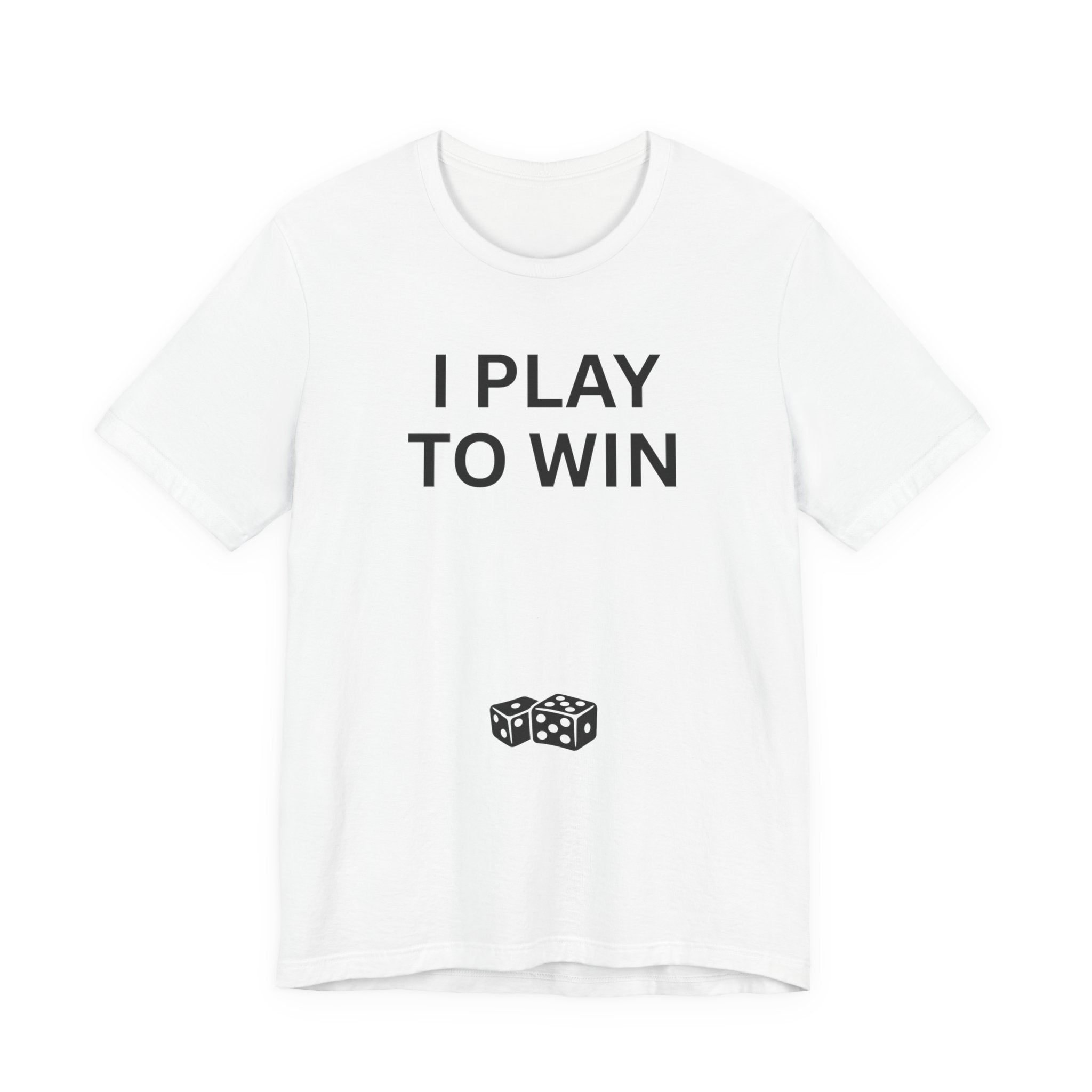 I PLAY TO WIN T-Shirt
