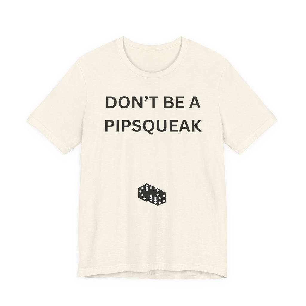 DON'T BE A PIPSQUEAK