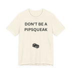 DON'T BE A PIPSQUEAK