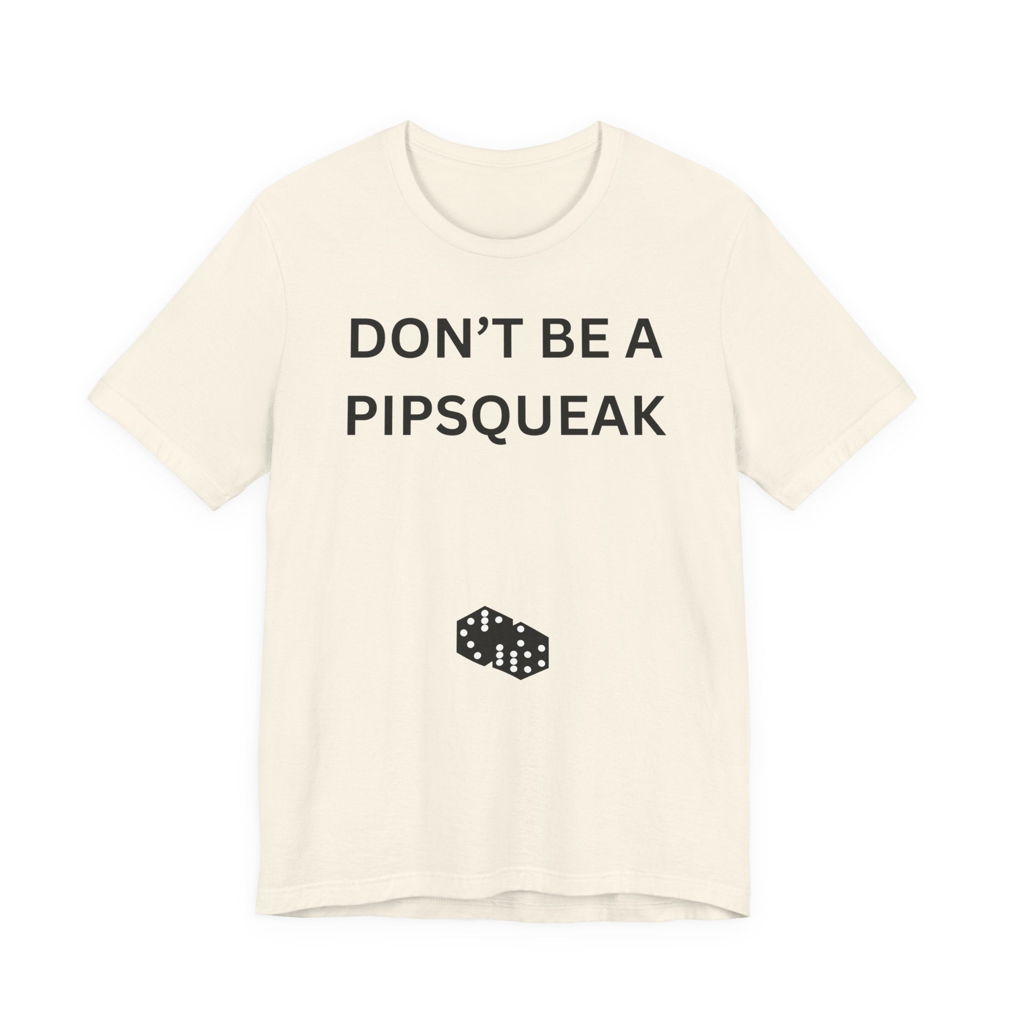 DON'T BE A PIPSQUEAK
