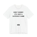 DON'T WORRY IT'S JUST A GATEWAY GAME