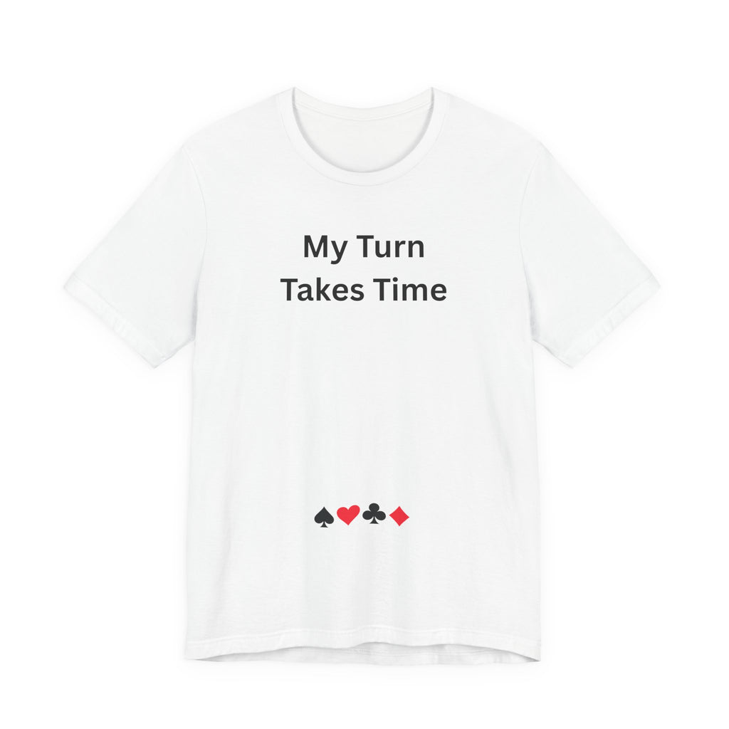 MY TURN TAKES TIME