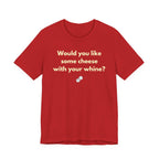 WOULD YOU LIKE SOME CHEESE WITH YOUR WHINE?