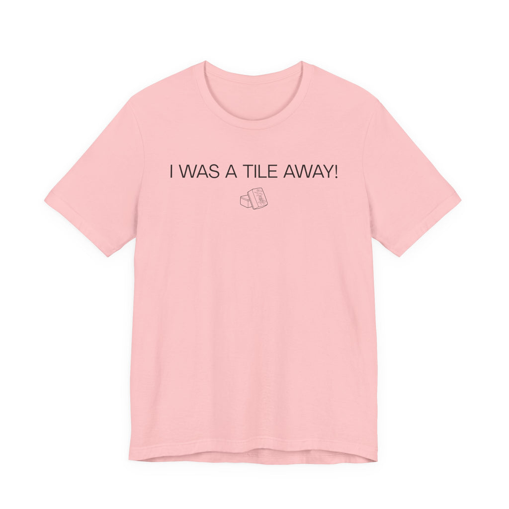 I WAS A TILE AWAY