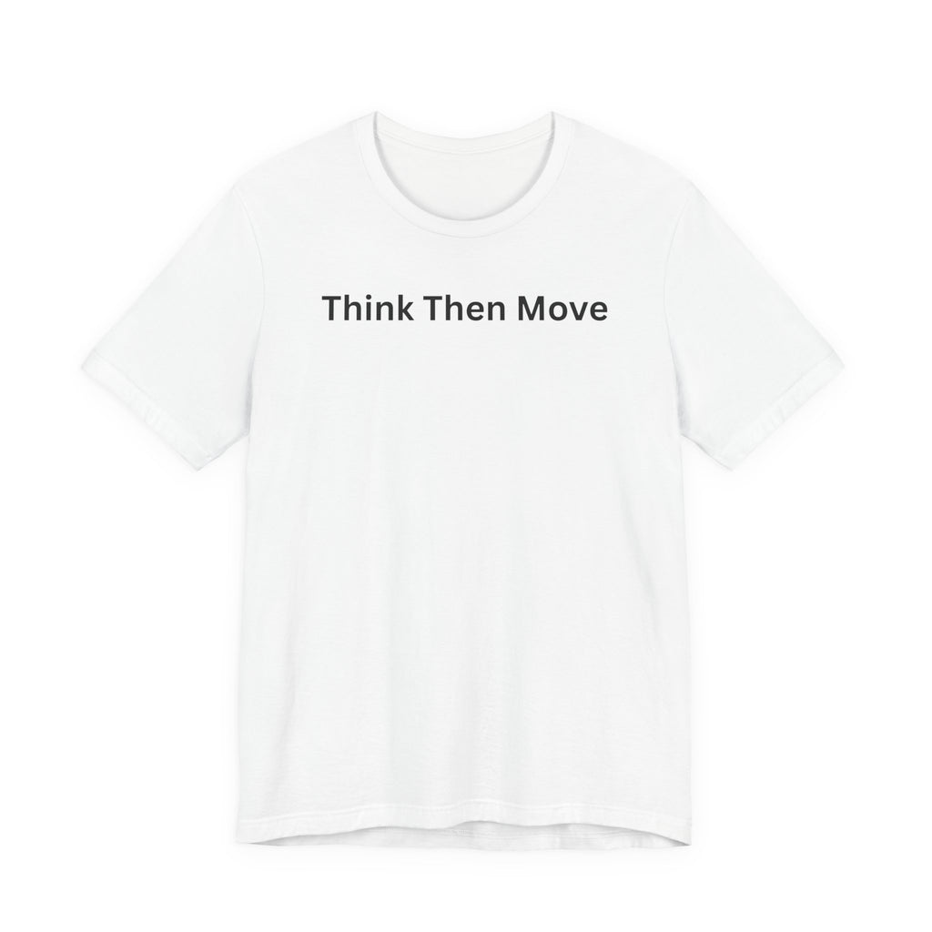 THINK THEN MOVE