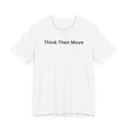 THINK THEN MOVE