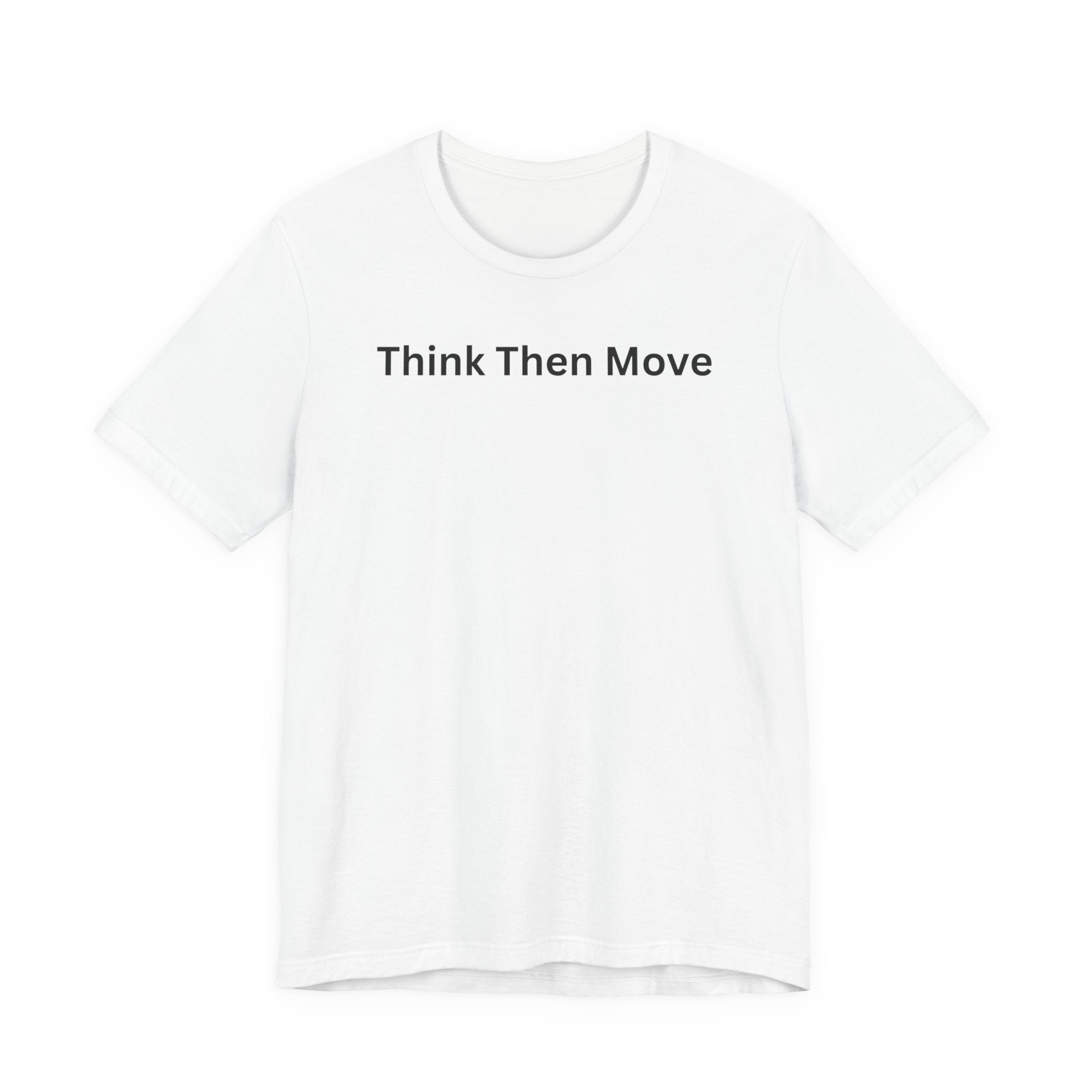 THINK THEN MOVE