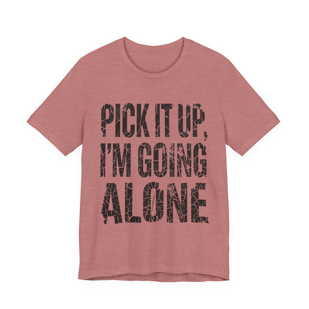 Pick It Up I'm Going Alone