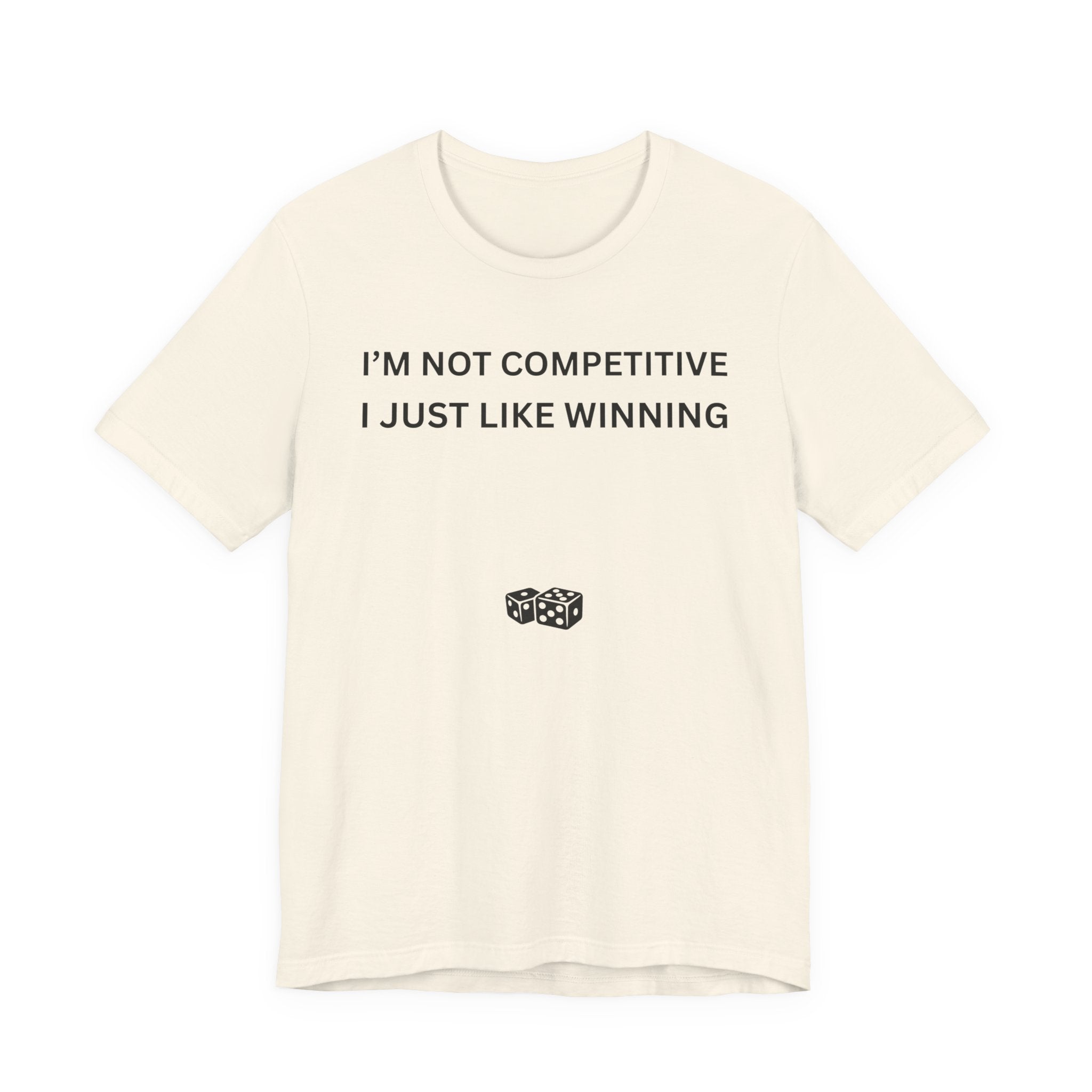 I'M NOT COMPETITIVE - I JUST LIKE WINNING