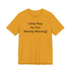 ONLY PLAY FOR FUN (MOSTLY WINNING)