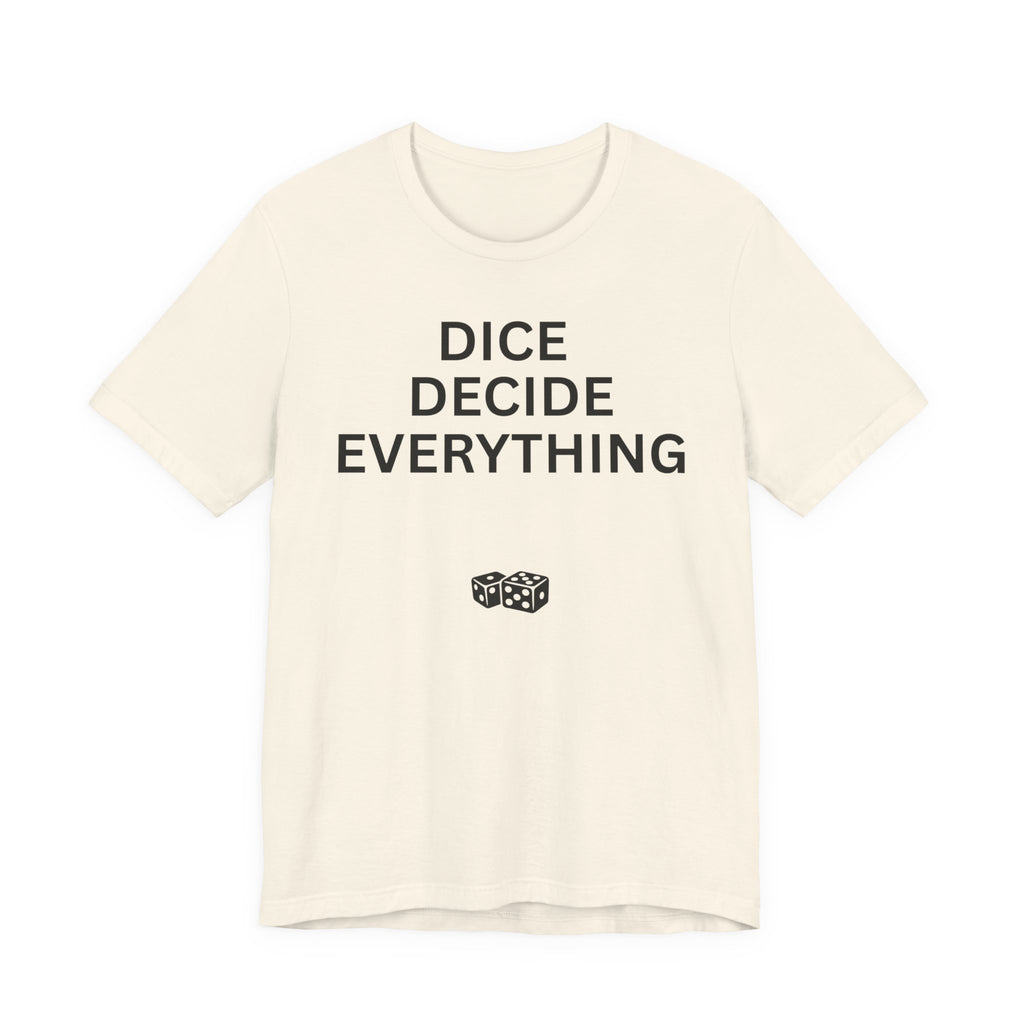 DICE DECIDE EVERYTHING