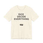 DICE DECIDE EVERYTHING