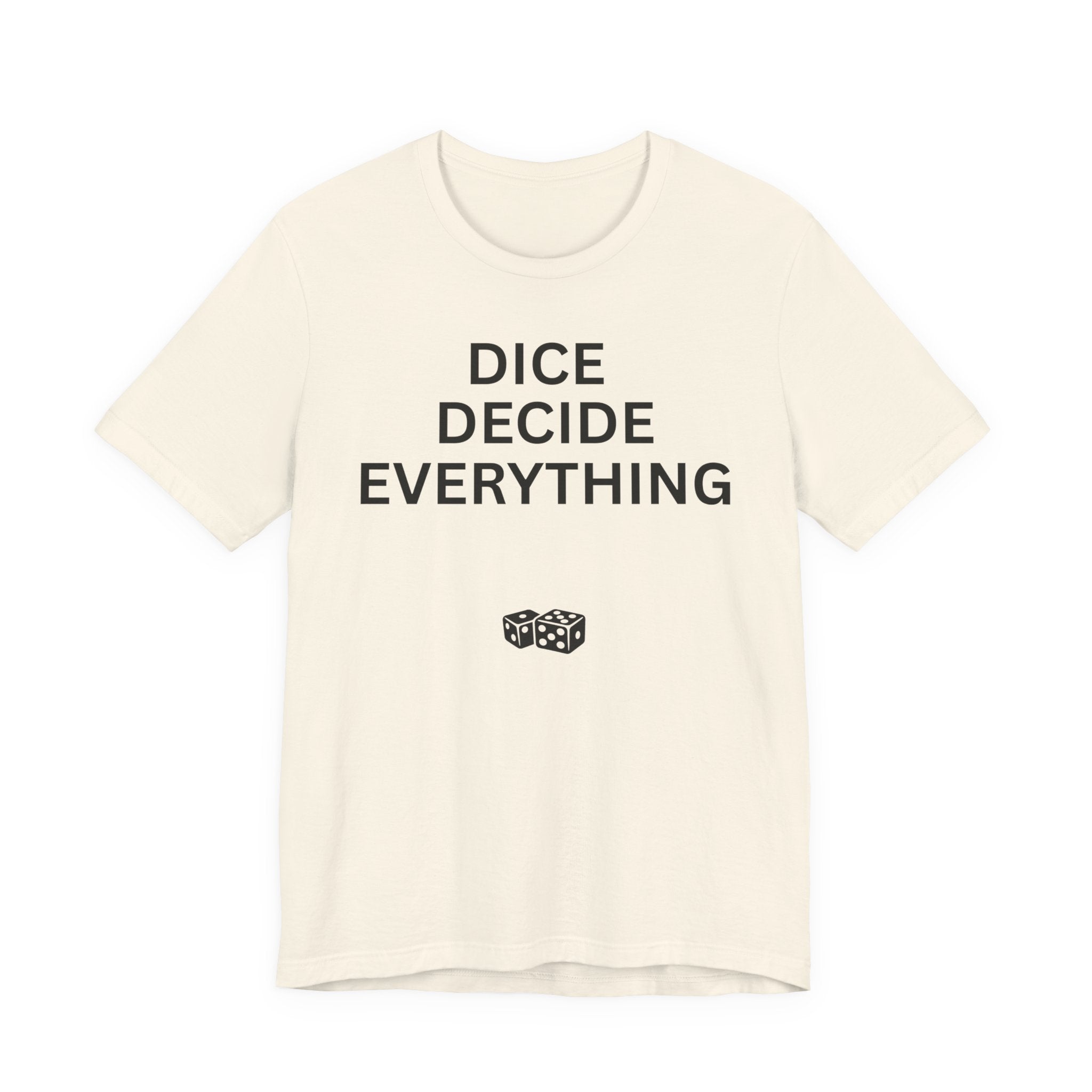 DICE DECIDE EVERYTHING