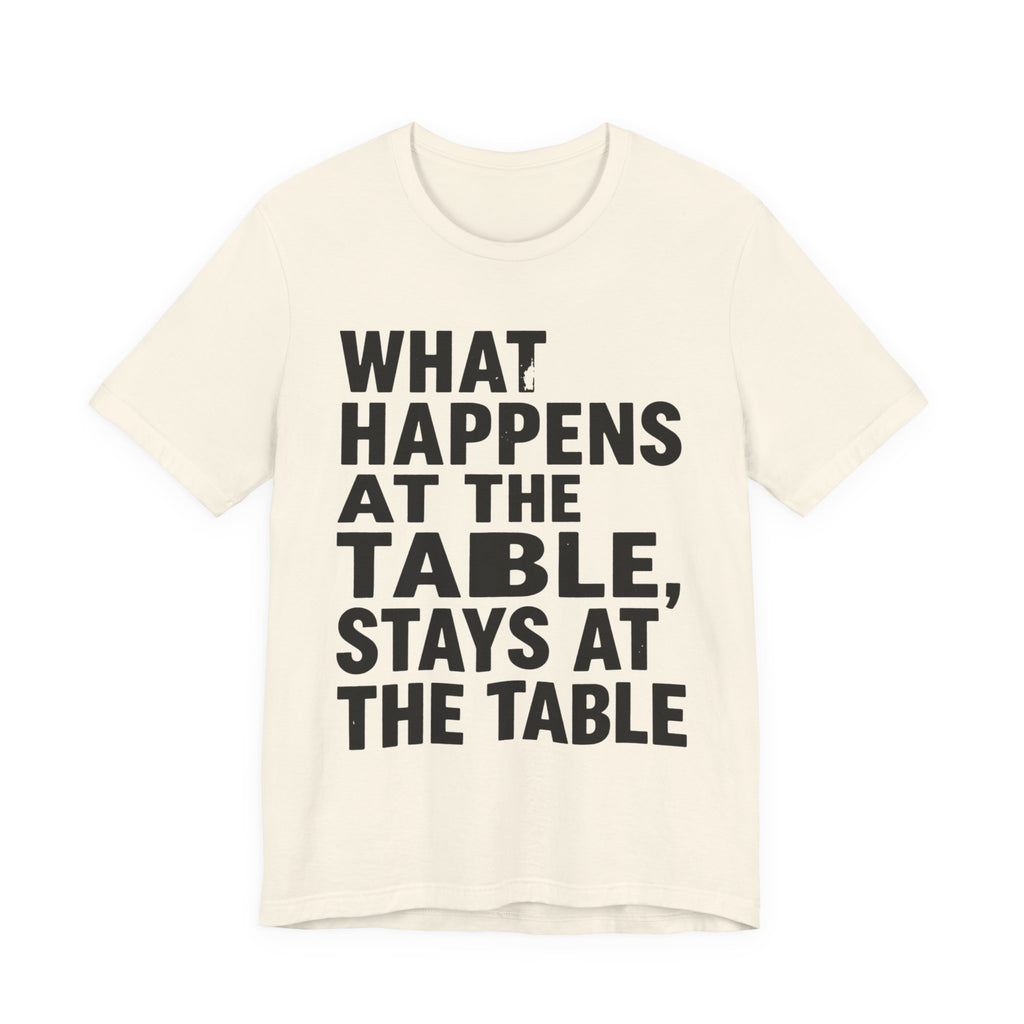 What Happens At The Table Stays At The Table