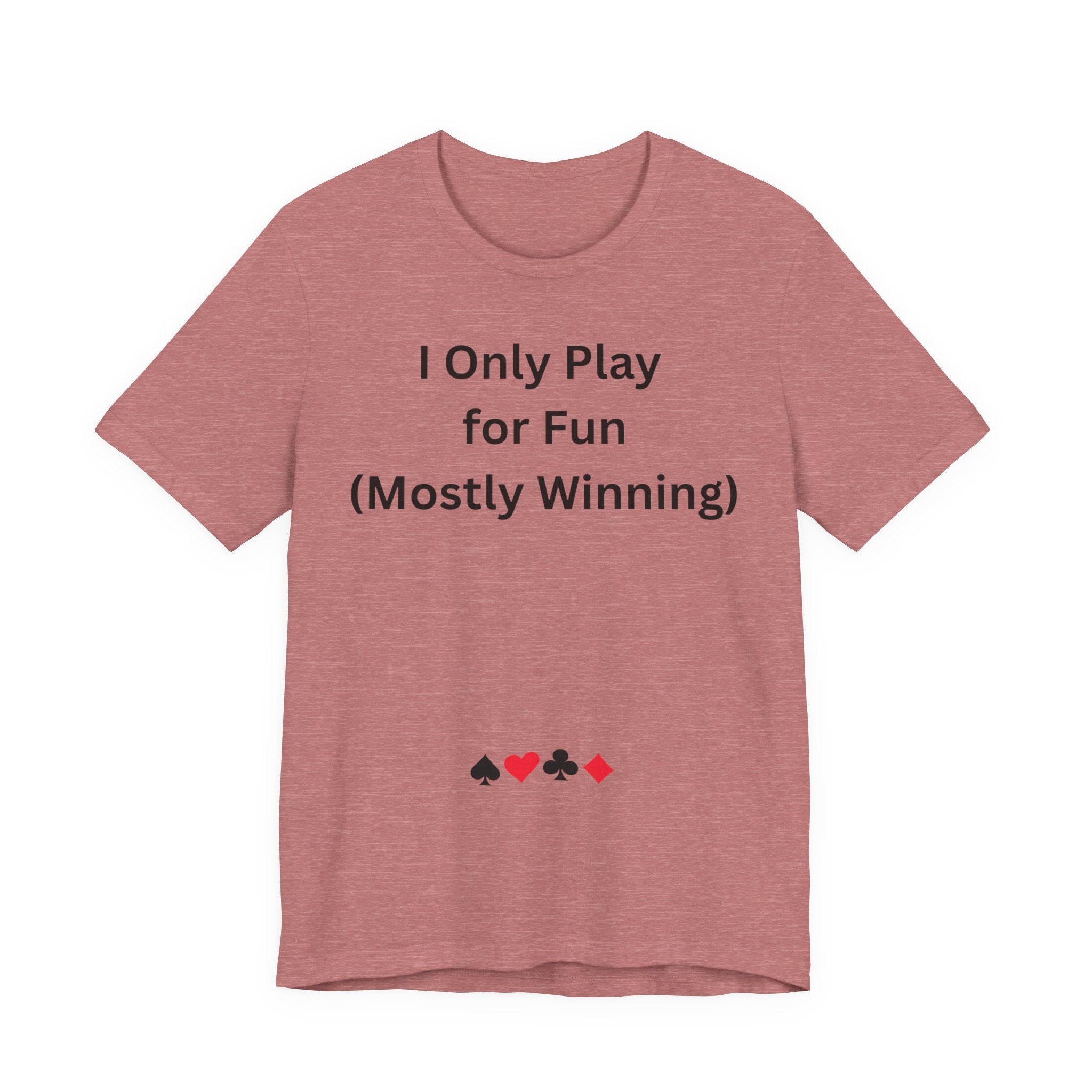 I ONLY PLAY FOR FUN (MOSTLY WINNING)