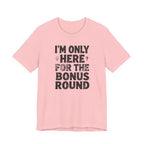I'M ONLY HERE FOR THE BONUS ROUND