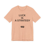 LUCK IS A STRATEGY