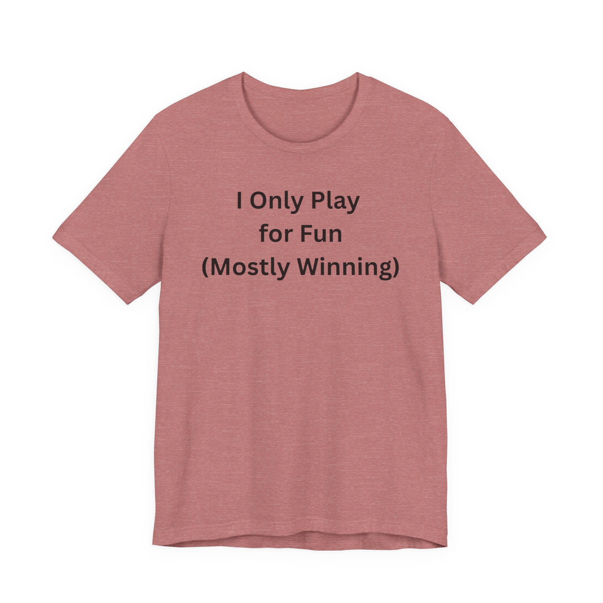 ONLY PLAY FOR FUN (MOSTLY WINNING)