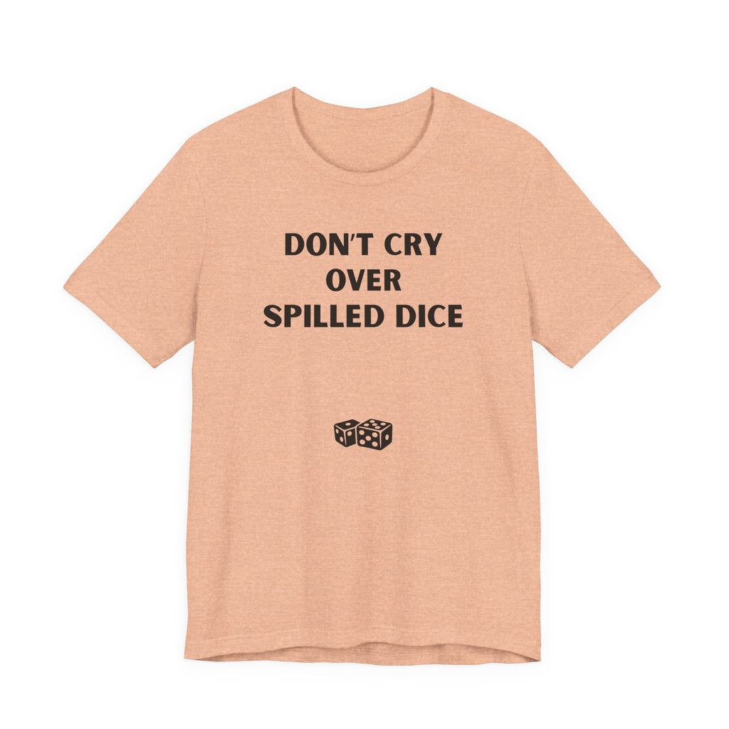 DON'T CRY OVER SPILLED DICE