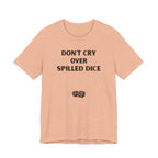 DON'T CRY OVER SPILLED DICE