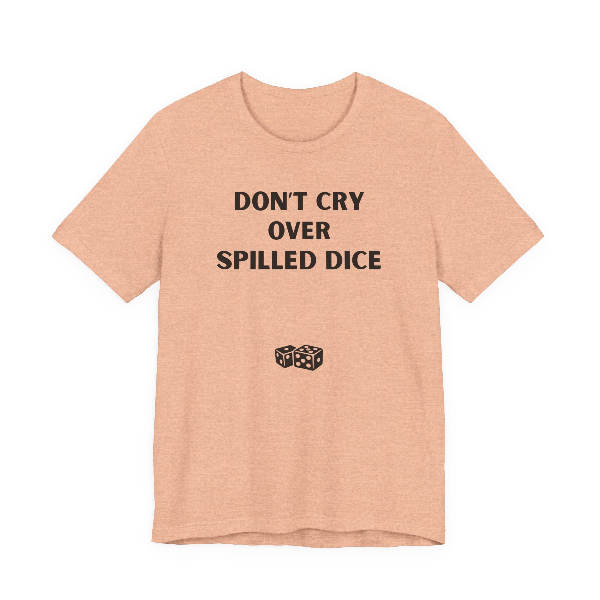 DON'T CRY OVER SPILLED DICE