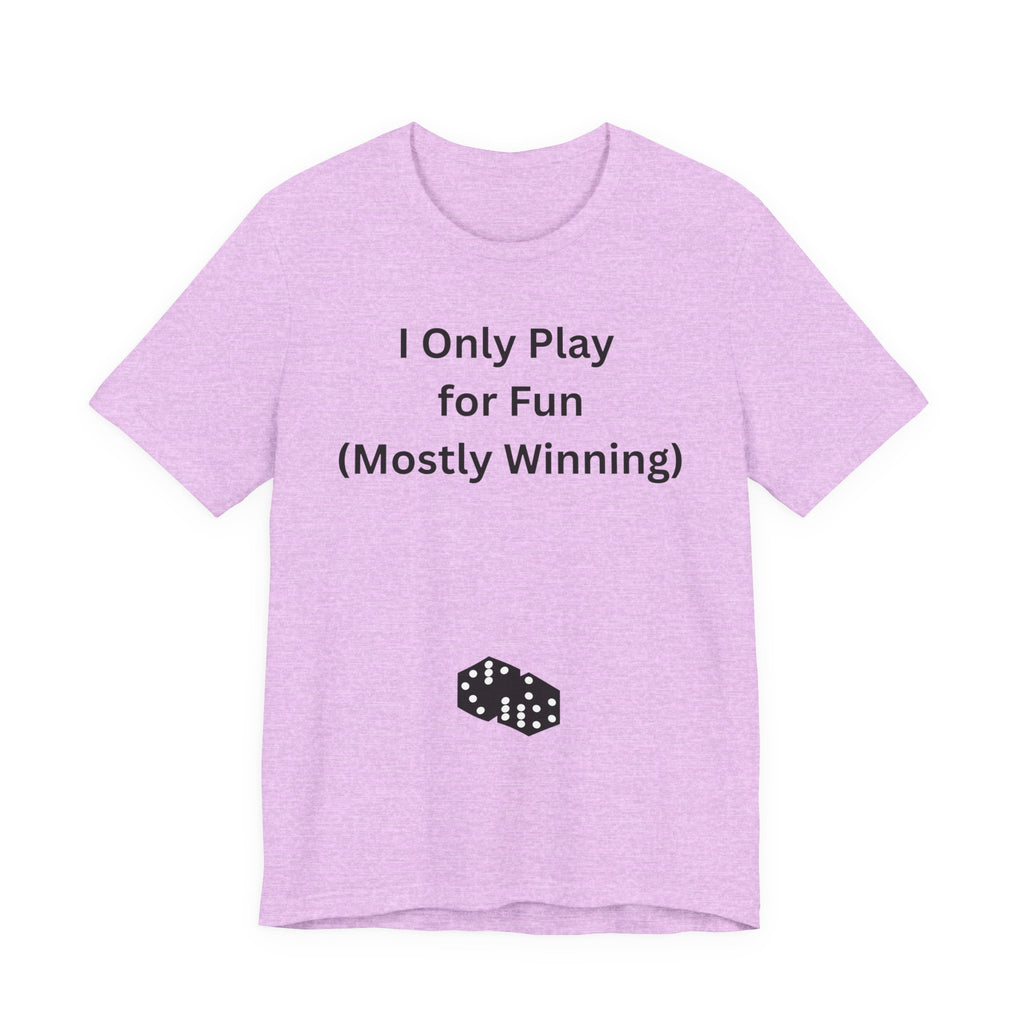 I ONLY PLAY FOR FUN (MOSTLY WINNING)