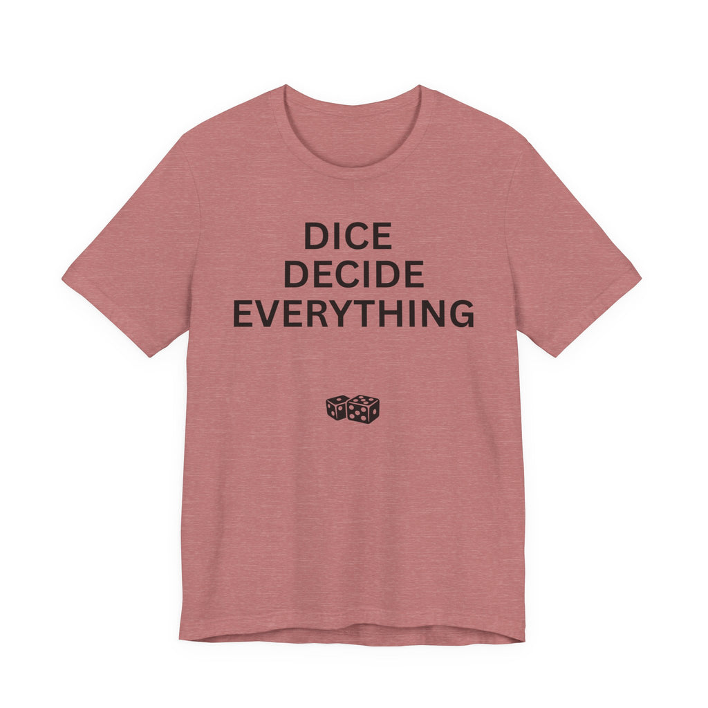 DICE DECIDE EVERYTHING