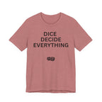DICE DECIDE EVERYTHING
