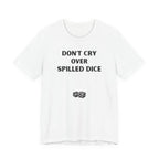 DON'T CRY OVER SPILLED DICE