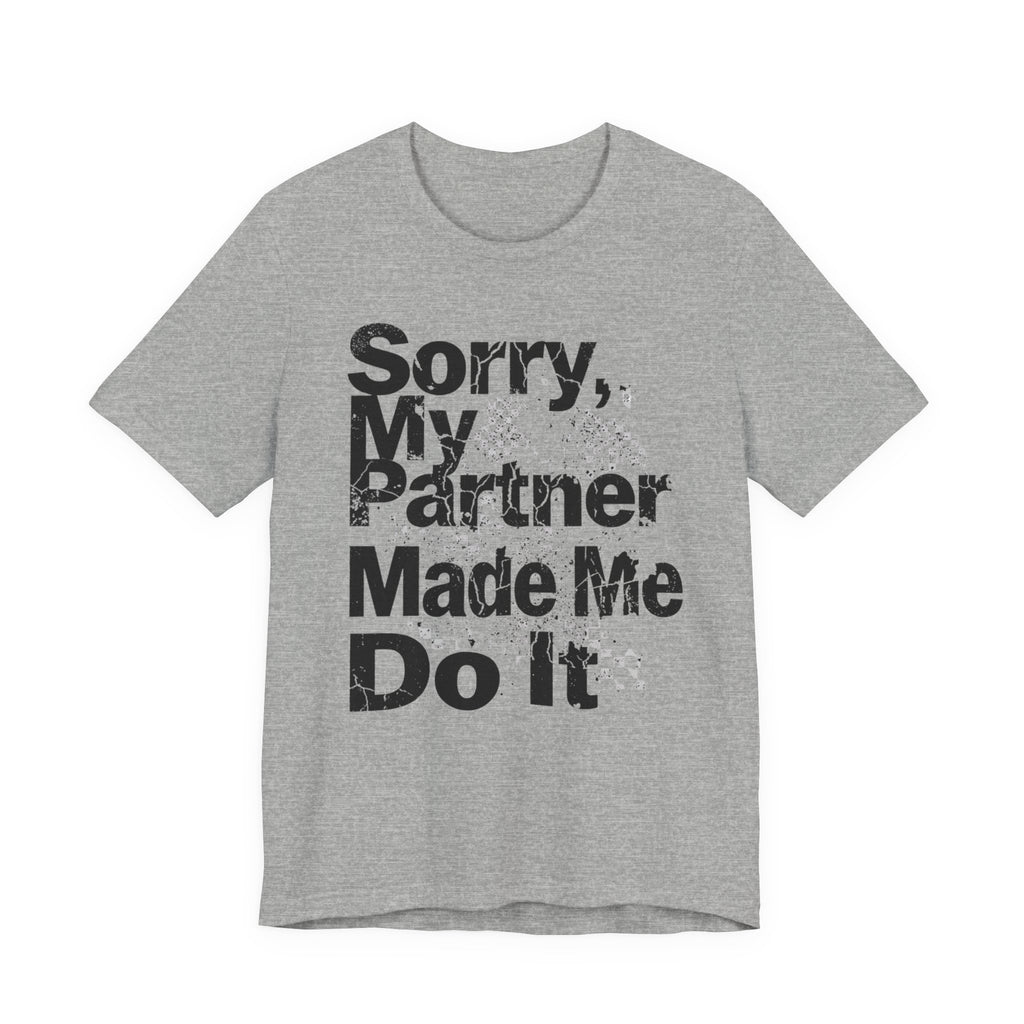 Sorry My Partner Made Me Do It